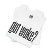 T-Shirt — 'got woke?' - Image 3