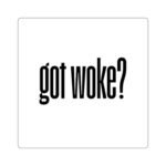 Got Woke anti woke sticker with bold black text on white glossy vinyl by La Llama Politically Incorrect Club