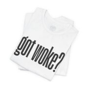 T-Shirt — 'got woke?' - Image 3